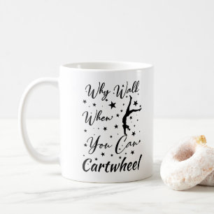 Why Walk When You Can Cartwheel Funny cartwheel Coffee Mug