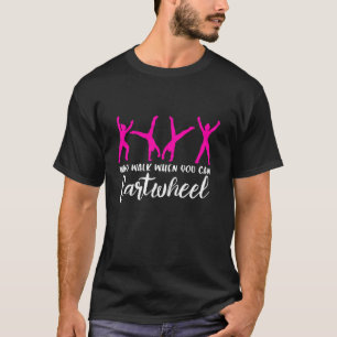 Why Walk When You Can Cartwheel Funny Gymnastics G T-Shirt