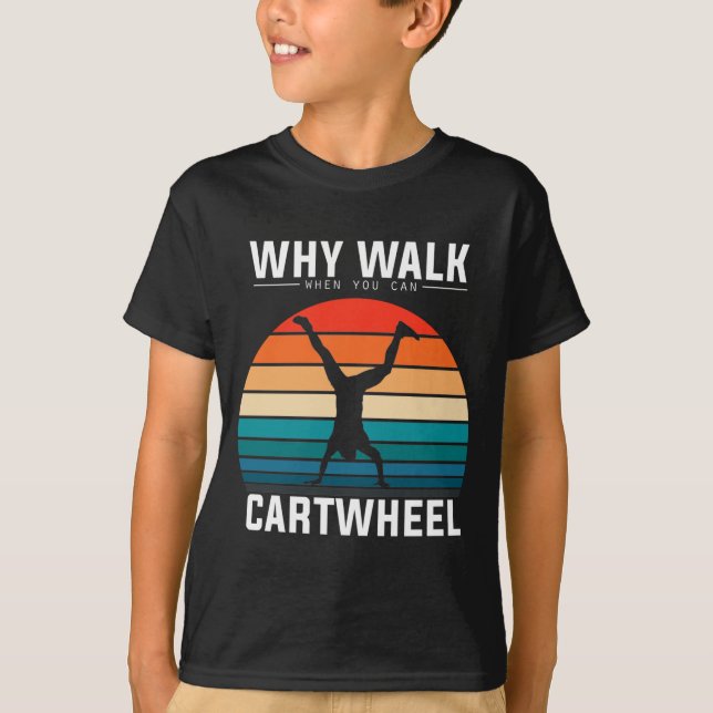 Why Walk When You Can Cartwheel Funny Gymnastics T-Shirt (Front)