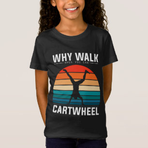 Why Walk When You Can Cartwheel Funny Gymnastics T-Shirt
