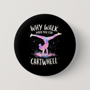Why Walk When You Can Cartwheel Gymnast Girls Gymn 6 Cm Round Badge