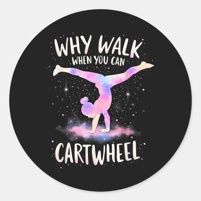 Why Walk When You Can Cartwheel Gymnast Girls Gymn Classic Round Sticker (Front)