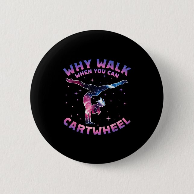 Why Walk When You Can Cartwheel Gymnast Gymnastic  6 Cm Round Badge (Front)
