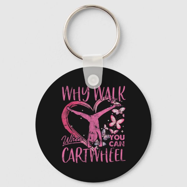 Why Walk When You Can Cartwheel Gymnast Gymnastic  Key Ring (Front)