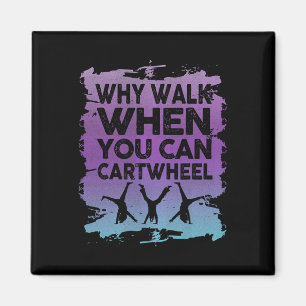Why Walk When You Can Cartwheel Gymnast Gymnastic Magnet