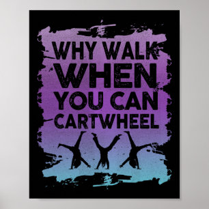 Why Walk When You Can Cartwheel Gymnast Gymnastic Poster