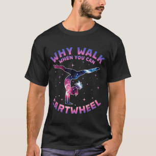 Why Walk When You Can Cartwheel Gymnast Gymnastic  T-Shirt