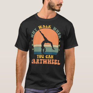 Why Walk When You Can Cartwheel Gymnast Gymnastic T-Shirt