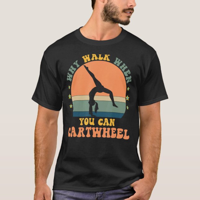 Why Walk When You Can Cartwheel Gymnast Gymnastic  T-Shirt (Front)