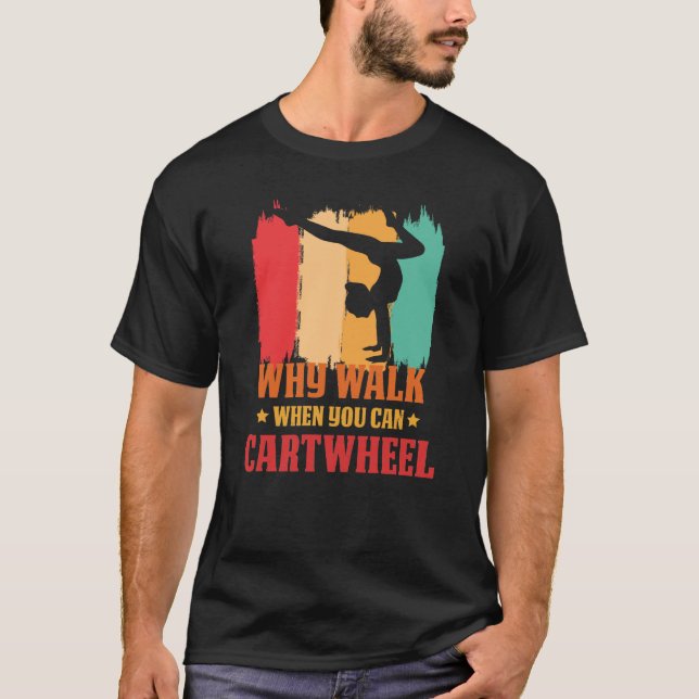 Why Walk When You Can Cartwheel Gymnast Gymnastic  T-Shirt (Front)