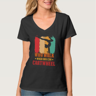 Why Walk When You Can Cartwheel Gymnast Gymnastic T-Shirt
