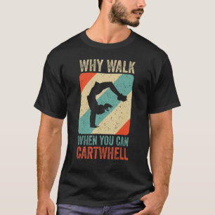Why Walk When You Can Cartwheel  Gymnast Gymnastic T-Shirt