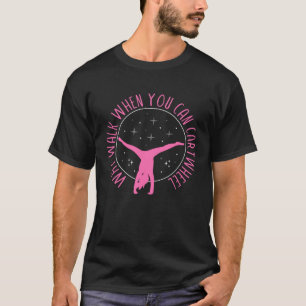 Why Walk When You Can Cartwheel Gymnast Gymnastic T-Shirt