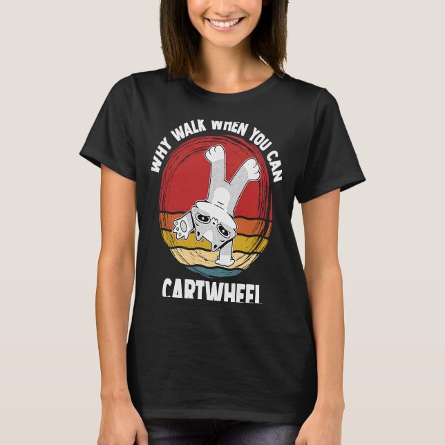 Why Walk When You Can Cartwheel Gymnast Gymnastic  T-Shirt (Front)