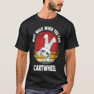 Why Walk When You Can Cartwheel Gymnast Gymnastic T-Shirt
