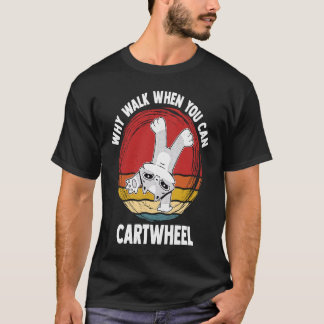 Why Walk When You Can Cartwheel Gymnast Gymnastic  T-Shirt