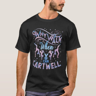 Why Walk When You Can Cartwheel Gymnast Gymnastics T-Shirt