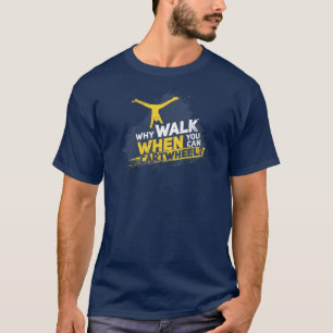 Why Walk When You Can Cartwheel Gymnastic Humour T-Shirt