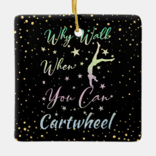 Why Walk When You Can Cartwheel Gymnastics Ceramic Ornament