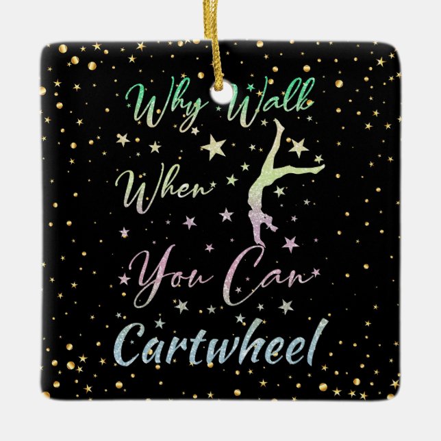 Why Walk When You Can Cartwheel Gymnastics Ceramic Ornament (Front)