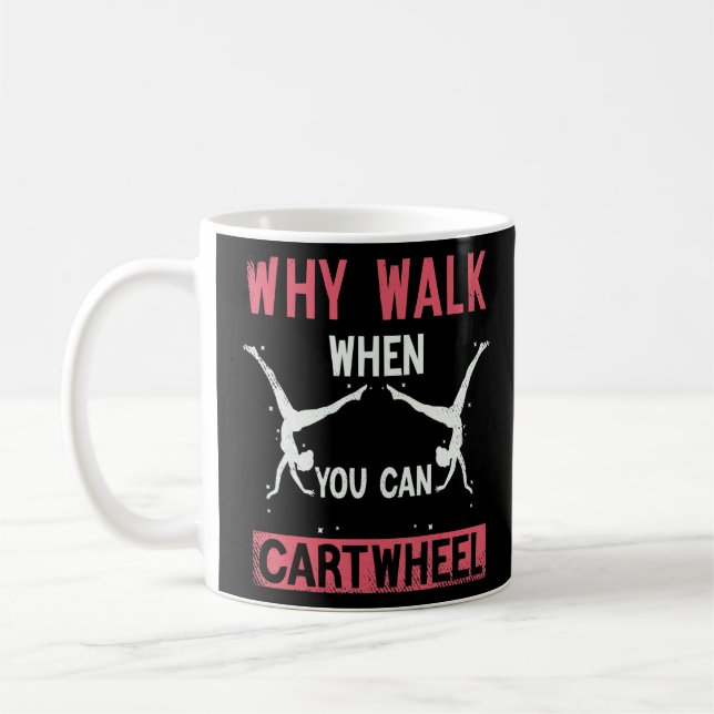 Why Walk When You Can Cartwheel gymnastics for gir Coffee Mug (Left)