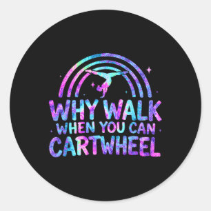Why Walk When You Can Cartwheel Gymnastics Gymnast Classic Round Sticker