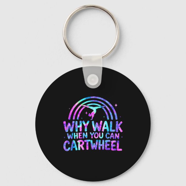 Why Walk When You Can Cartwheel Gymnastics Gymnast Key Ring (Front)