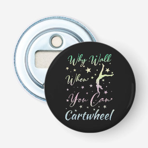 Why Walk When You Can Cartwheel Gymnastics Party Bottle Opener