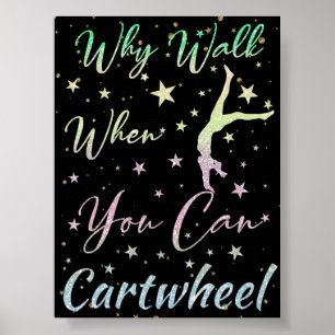 Why Walk When You Can Cartwheel Gymnastics Poster