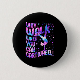 Why Walk When You Can Cartwheel Gymnastics Women G 6 Cm Round Badge