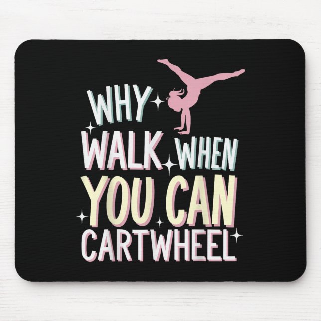 Why Walk When You Can Cartwheel  Mouse Mat (Front)