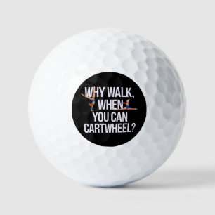 Why Walk When You Can Cartwheel? Perfect for Fun Golf Balls