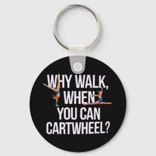 Why Walk When You Can Cartwheel? Perfect for Fun Key Ring