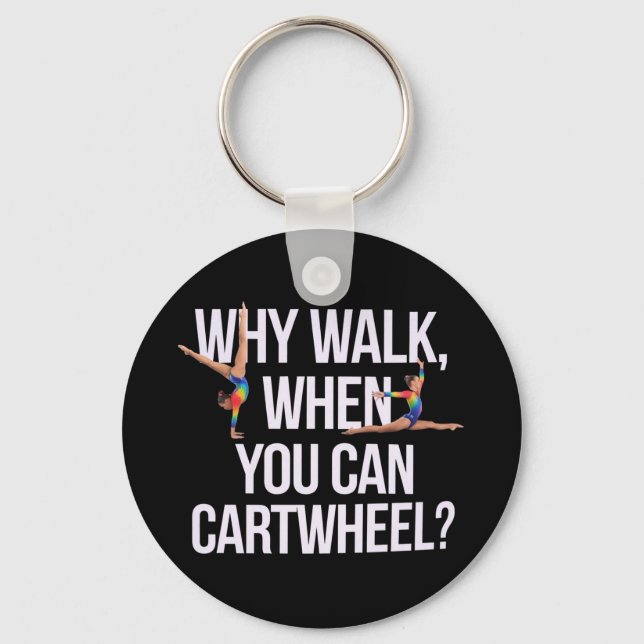 Why Walk When You Can Cartwheel? Perfect for Fun Key Ring (Front)