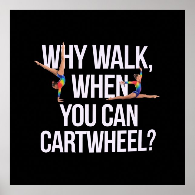 Why Walk When You Can Cartwheel? Perfect for Fun Poster (Front)