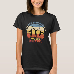 Why Walk When You Can Cartwheel Retro Vintage T-Shirt