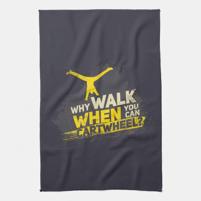 Why Walk When You Can Cartwheel Tea Towel (Vertical)