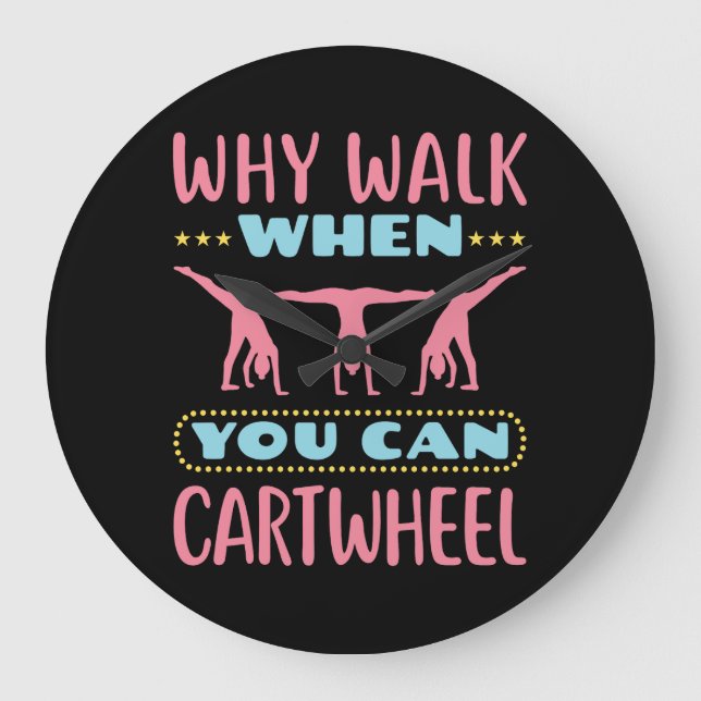 Why Walk When You Can Cartwheel Tumbling Gymnastic Large Clock (Front)