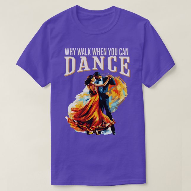 Why walk when you can dance ballroom T-Shirt (Design Front)