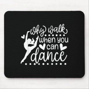 Why Walk When You Can Dance Cute Ballet Recital Mouse Mat