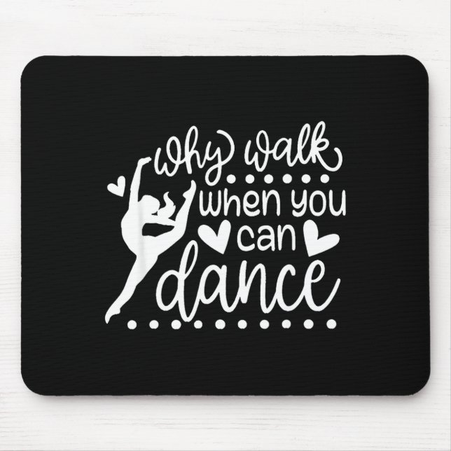 Why Walk When You Can Dance Cute Ballet Recital  Mouse Mat (Front)