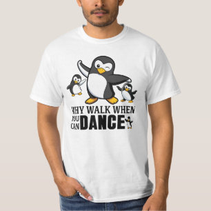 Why Walk When You Can Dance Penguin T-Shirt