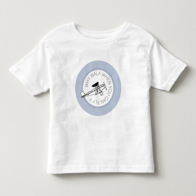 Why Walk When You Can Fly? Plane Shirt (Front)