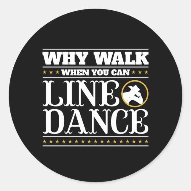 Why Walk When You Can Line Dance Classic Round Sticker (Front)