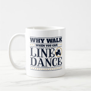 Why Walk When You Can Line Dance Coffee Mug