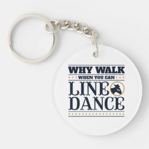 Why Walk When You Can Line Dance Key Ring