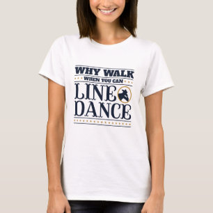 Why Walk When You Can Line Dance T-Shirt
