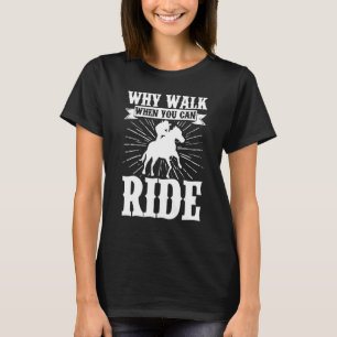 Why Walk When You Can Ride Show Jumping Horse Ridi T-Shirt