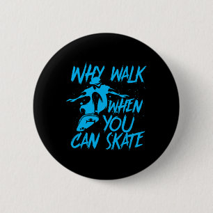 Why Walk When You Can Skate Cool Skater Skateboard 6 Cm Round Badge