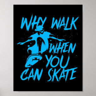 Why Walk When You Can Skate Cool Skater Skateboard Poster